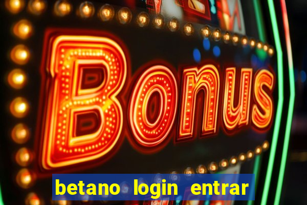 betano login entrar na minha conta